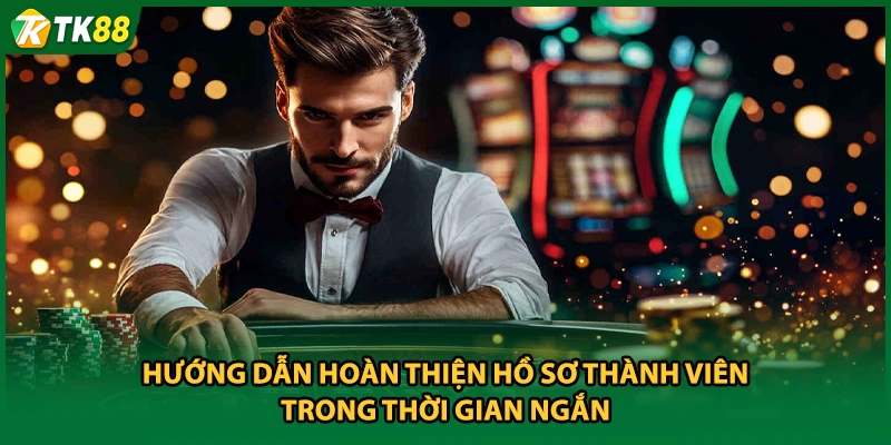 Hướng dẫn hoàn thiện hồ sơ thành viên trong thời gian ngắn