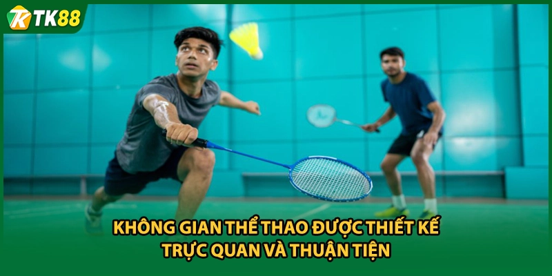 Không gian thể thao được thiết kế trực quan và thuận tiện