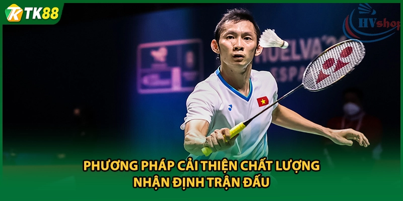 Phương pháp cải thiện chất lượng nhận định trận đấu