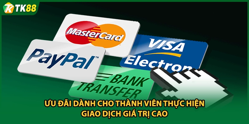 Ưu đãi dành cho thành viên thực hiện giao dịch giá trị cao